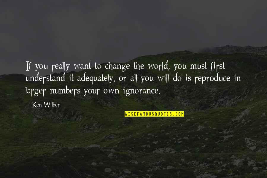 A Child Dying From Cancer Quotes By Ken Wilber: If you really want to change the world, A Child Dying From Cancer Quotes By Ken Wilber: If you really want to change the world,