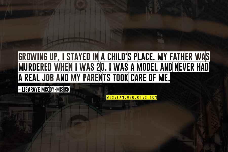 A Child Growing Up Without A Father Quotes By LisaRaye McCoy-Misick: Growing up, I stayed in a child's place.