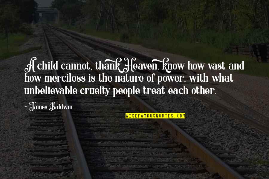 A Child In Heaven Quotes By James Baldwin: A child cannot, thank Heaven, know how vast