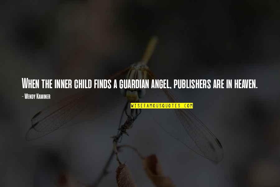 A Child In Heaven Quotes By Wendy Kaminer: When the inner child finds a guardian angel,