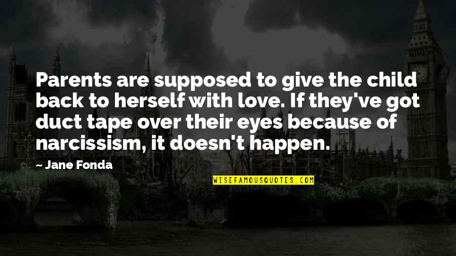 A Child Love For Their Parents Quotes By Jane Fonda: Parents are supposed to give the child back