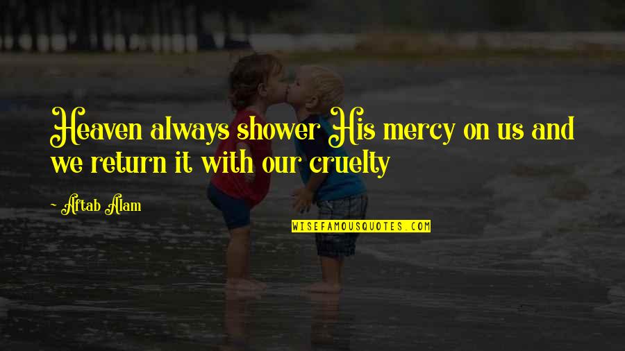 A Child Of The Riot Quotes By Aftab Alam: Heaven always shower His mercy on us and