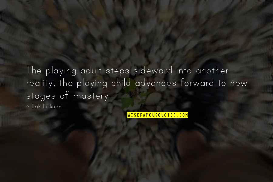 A Child Playing Quotes By Erik Erikson: The playing adult steps sideward into another reality;