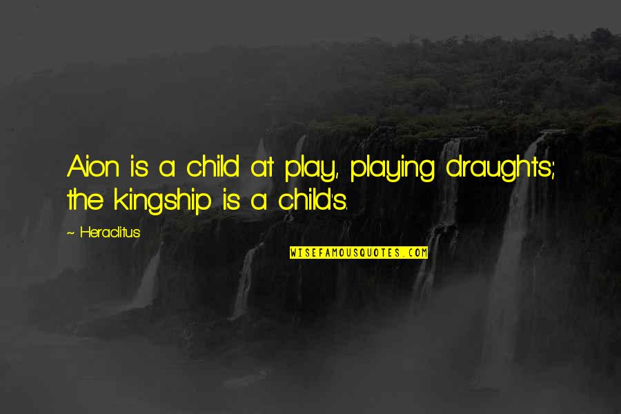 A Child Playing Quotes By Heraclitus: Aion is a child at play, playing draughts;