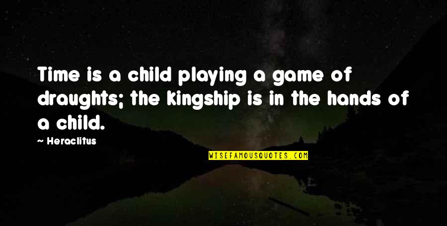 A Child Playing Quotes By Heraclitus: Time is a child playing a game of