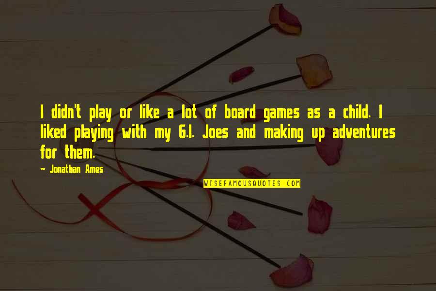 A Child Playing Quotes By Jonathan Ames: I didn't play or like a lot of