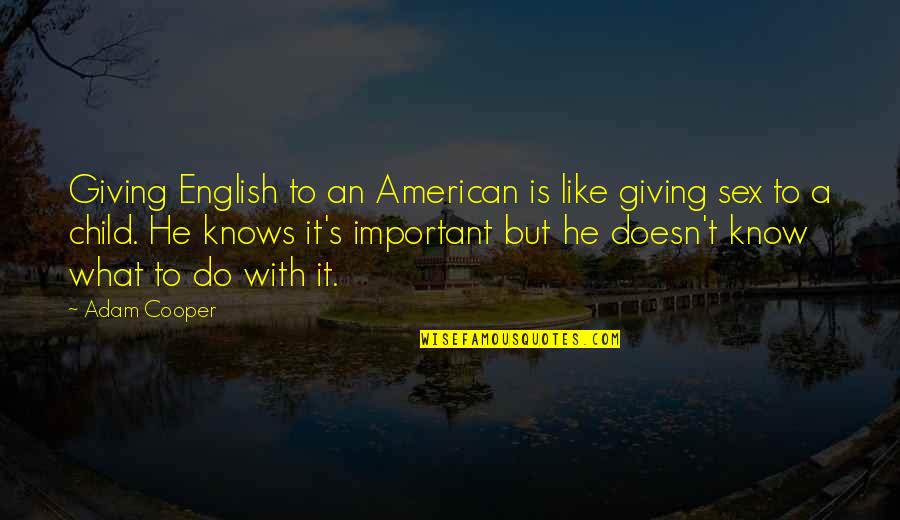 A Child Quotes By Adam Cooper: Giving English to an American is like giving