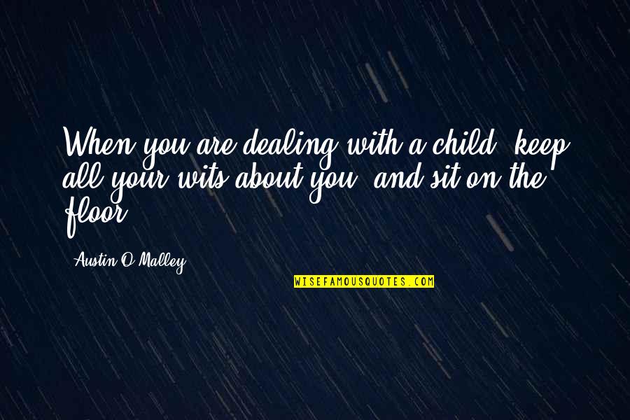 A Child Quotes By Austin O'Malley: When you are dealing with a child, keep