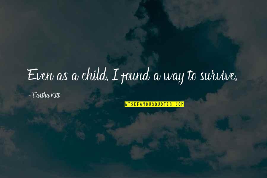 A Child Quotes By Eartha Kitt: Even as a child, I found a way