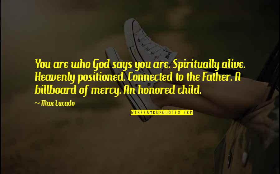 A Child Quotes By Max Lucado: You are who God says you are. Spiritually