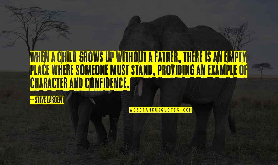 A Child Quotes By Steve Largent: When a child grows up without a father, A Child Quotes By Steve Largent: When a child grows up without a father,