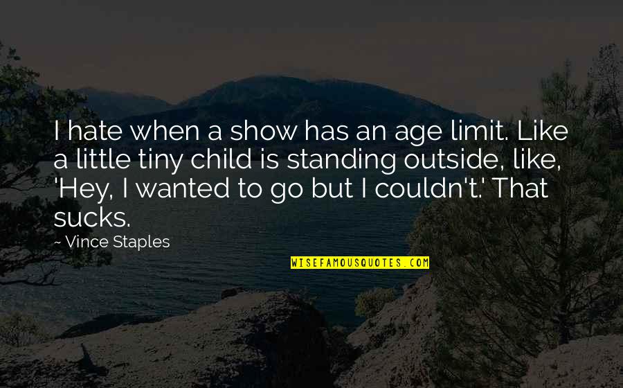 A Child Quotes By Vince Staples: I hate when a show has an age
