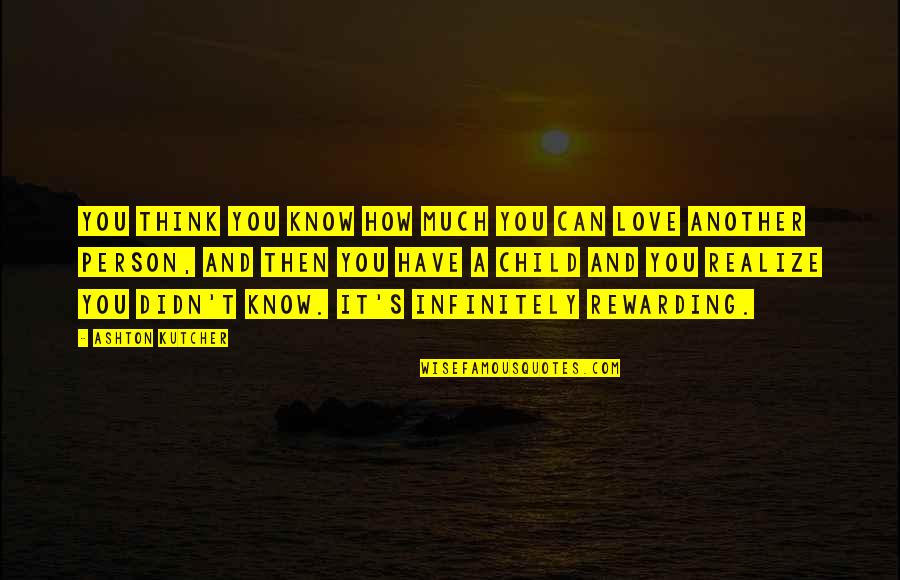 A Child S Love Quotes By Ashton Kutcher: You think you know how much you can