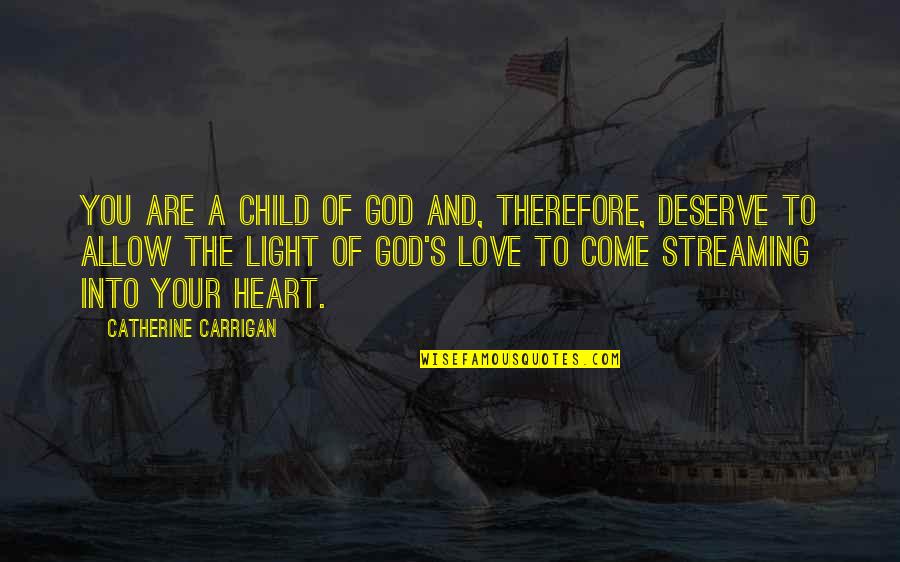 A Child S Love Quotes By Catherine Carrigan: You are a child of God and, therefore,