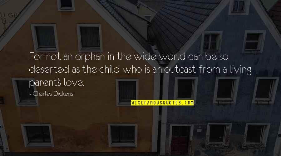 A Child S Love Quotes By Charles Dickens: For not an orphan in the wide world