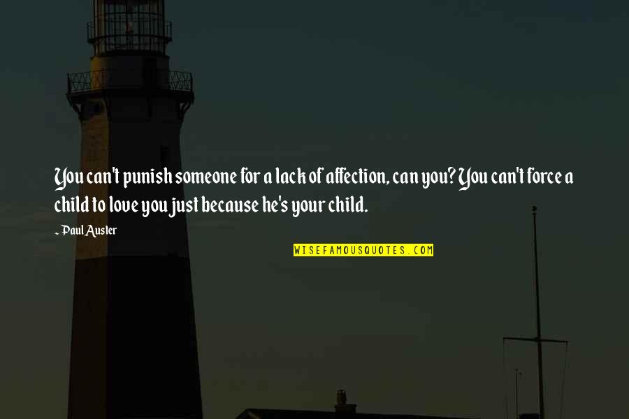 A Child S Love Quotes By Paul Auster: You can't punish someone for a lack of A Child S Love Quotes By Paul Auster: You can't punish someone for a lack of