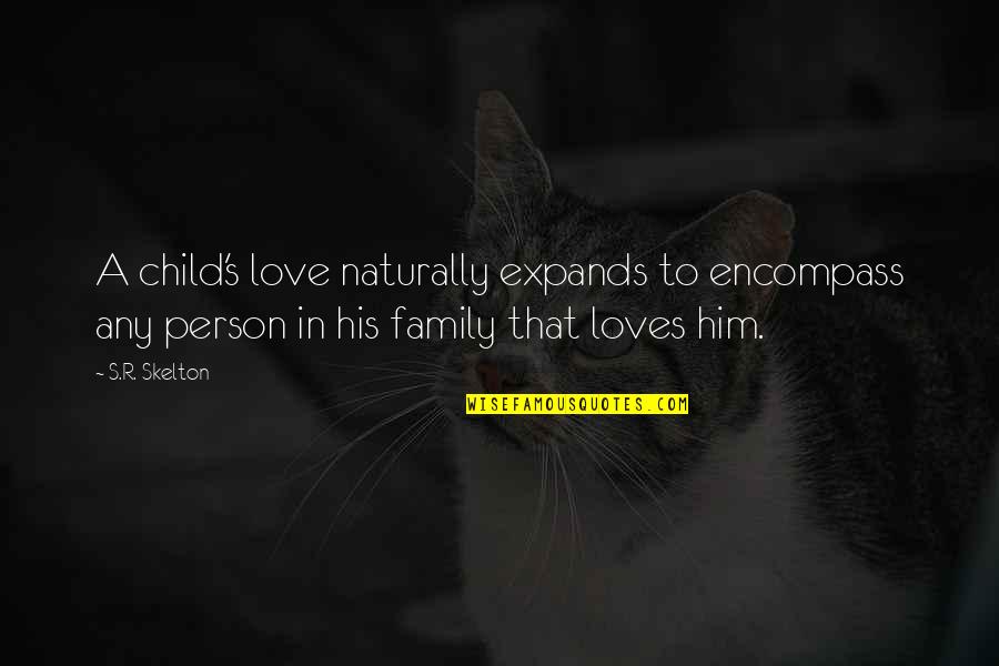 A Child S Love Quotes By S.R. Skelton: A child's love naturally expands to encompass any