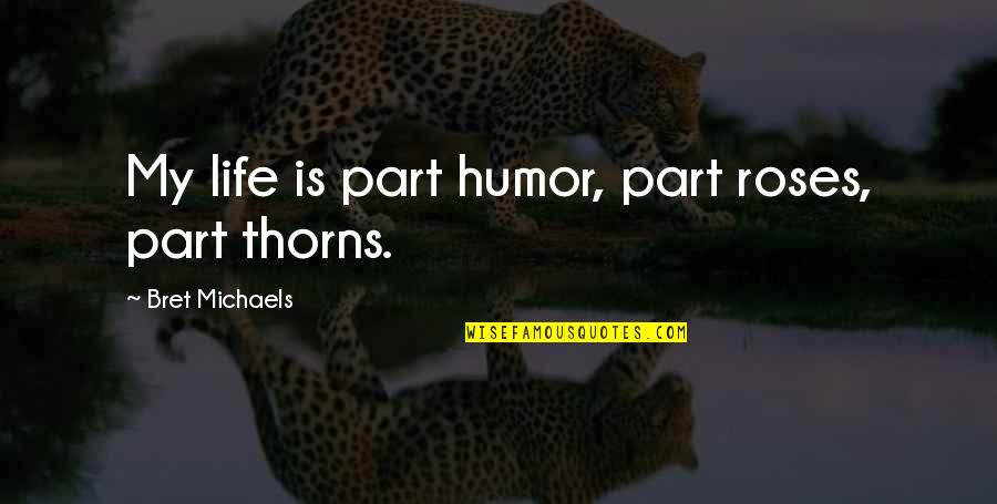 A Child Smile Quotes By Bret Michaels: My life is part humor, part roses, part