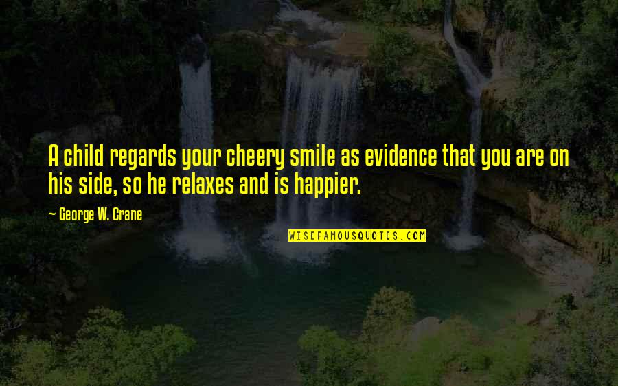 A Child Smile Quotes By George W. Crane: A child regards your cheery smile as evidence