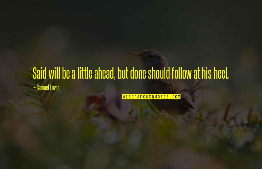 A Child Without Discipline Quotes By Samuel Lover: Said will be a little ahead, but done