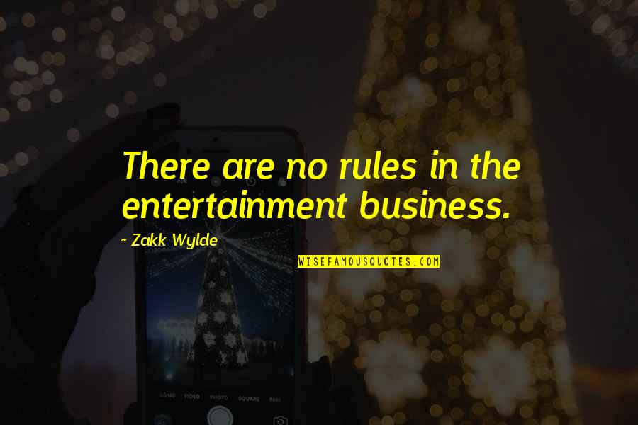 A Child Without Discipline Quotes By Zakk Wylde: There are no rules in the entertainment business.