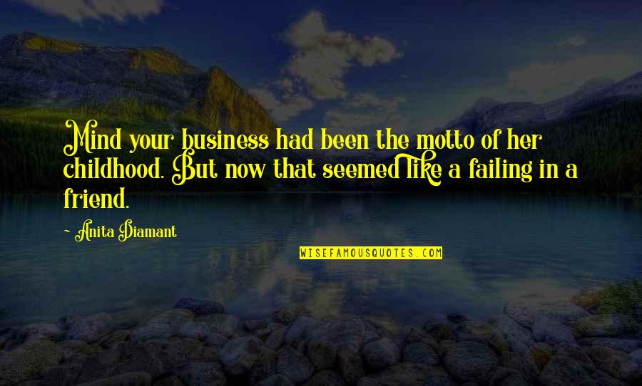 A Childhood Best Friend Quotes By Anita Diamant: Mind your business had been the motto of