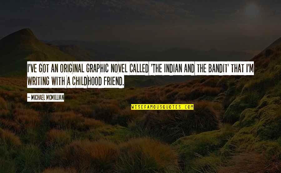 A Childhood Best Friend Quotes By Michael McMillian: I've got an original graphic novel called 'The