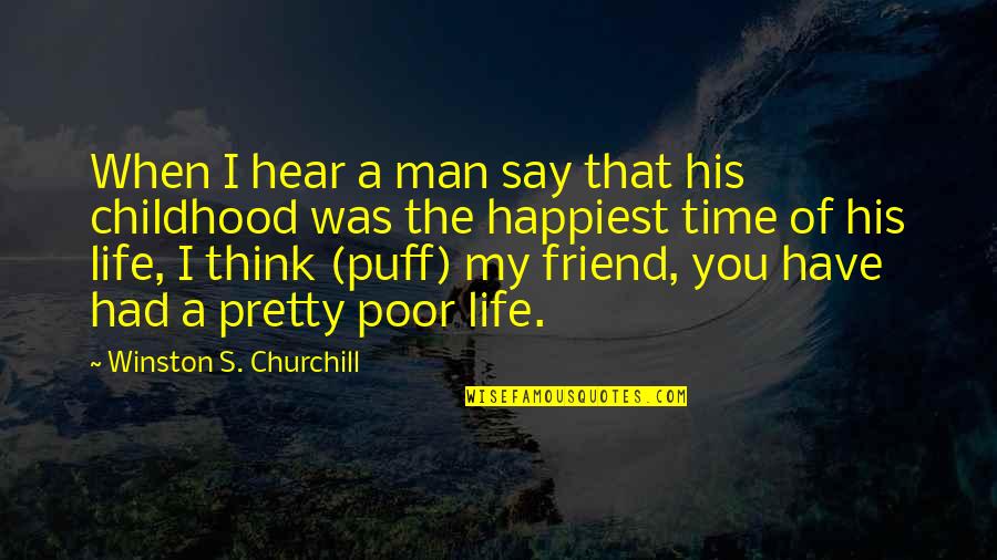 A Childhood Best Friend Quotes By Winston S. Churchill: When I hear a man say that his