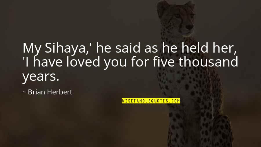 A Childhood Home Quotes By Brian Herbert: My Sihaya,' he said as he held her,