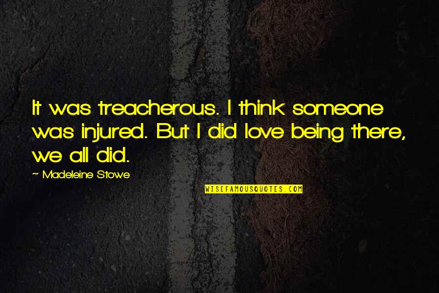 A Childs Adventure Quotes By Madeleine Stowe: It was treacherous. I think someone was injured.