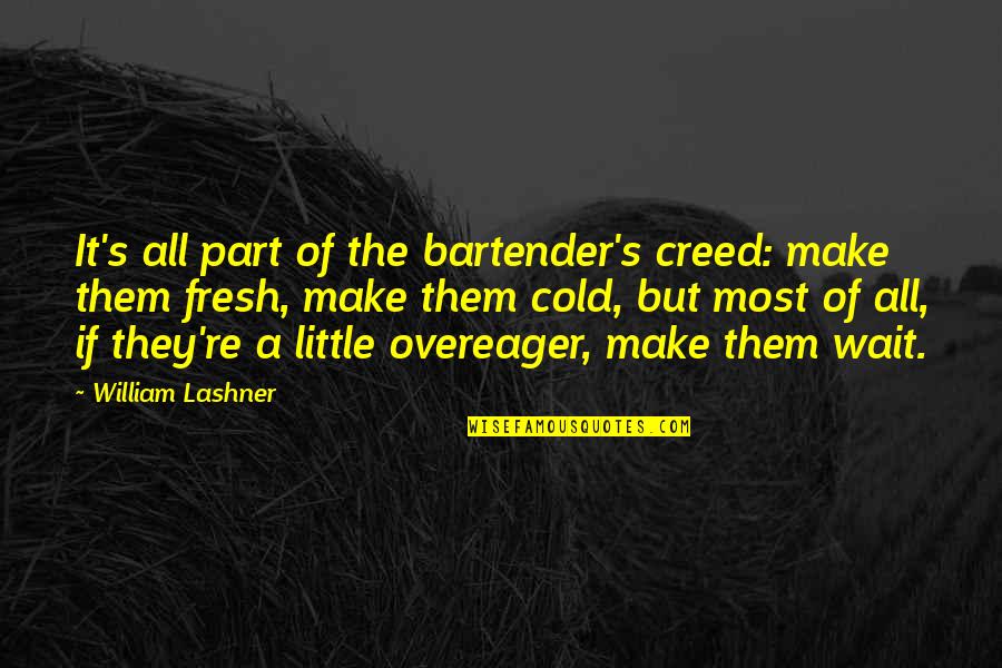 A Childs Adventure Quotes By William Lashner: It's all part of the bartender's creed: make A Childs Adventure Quotes By William Lashner: It's all part of the bartender's creed: make
