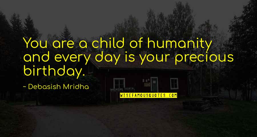 A Child's Birthday Quotes By Debasish Mridha: You are a child of humanity and every