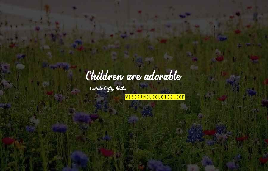 A Child's Birthday Quotes By Lailah Gifty Akita: Children are adorable.