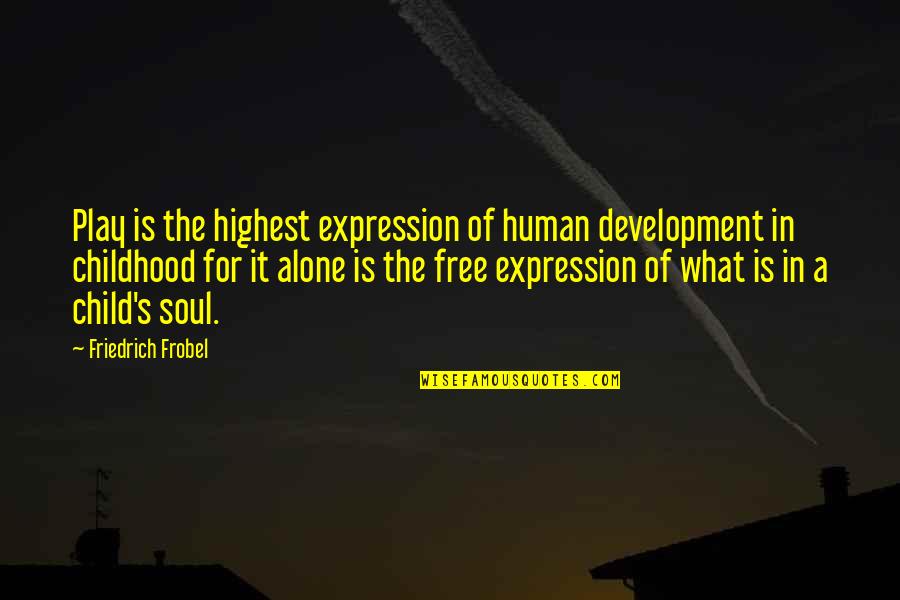 A Child's Development Quotes By Friedrich Frobel: Play is the highest expression of human development