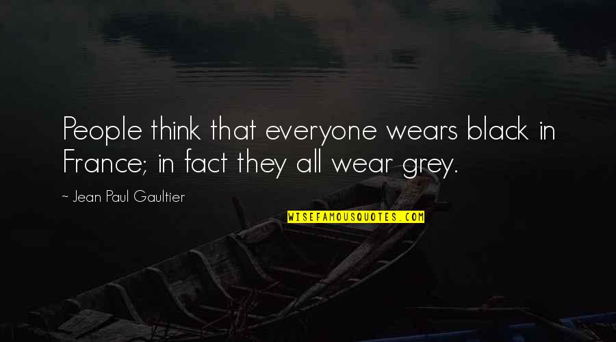 A Child's Development Quotes By Jean Paul Gaultier: People think that everyone wears black in France;