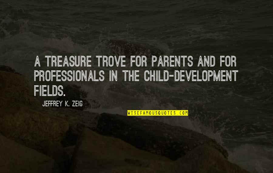 A Child's Development Quotes By Jeffrey K. Zeig: A treasure trove for parents and for professionals