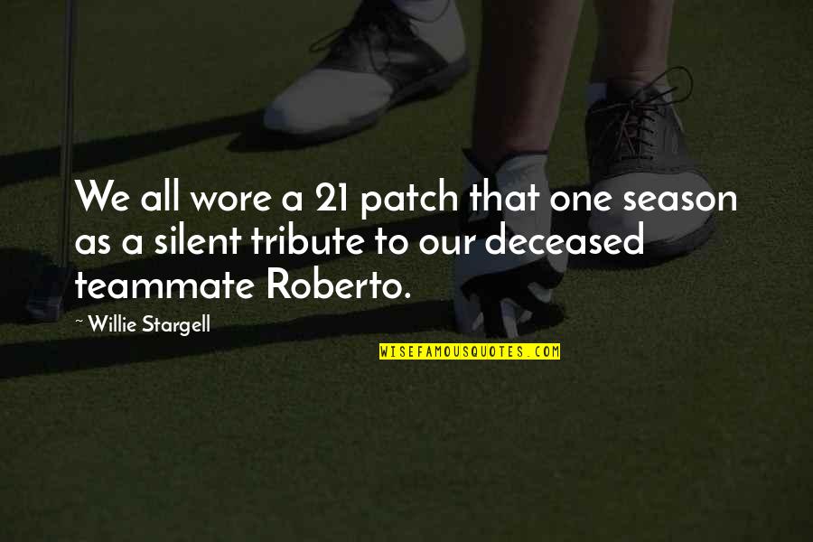 A Child's Development Quotes By Willie Stargell: We all wore a 21 patch that one