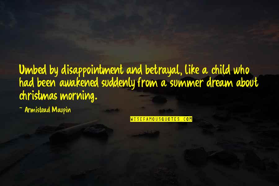 A Child's Dream Quotes By Armistead Maupin: Umbed by disappointment and betrayal, like a child