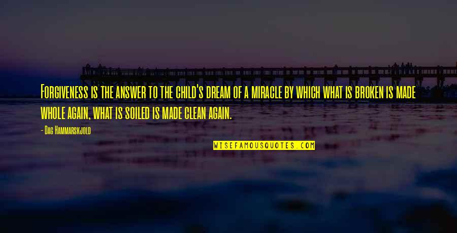 A Child's Dream Quotes By Dag Hammarskjold: Forgiveness is the answer to the child's dream