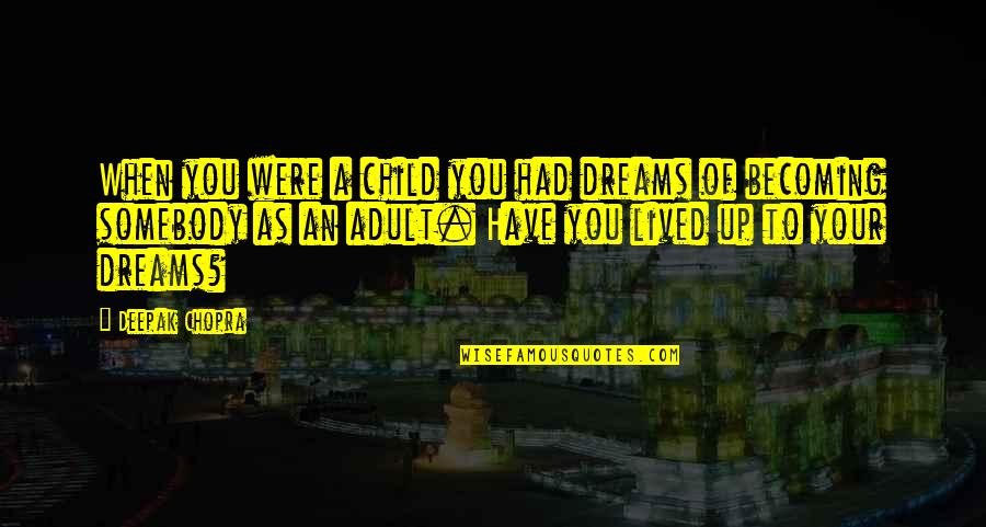 A Child's Dream Quotes By Deepak Chopra: When you were a child you had dreams