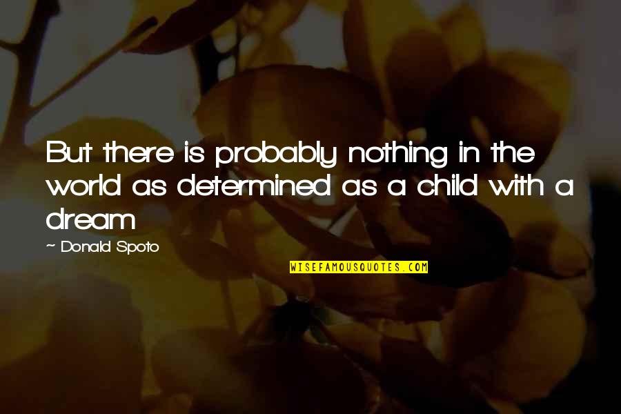 A Child's Dream Quotes By Donald Spoto: But there is probably nothing in the world