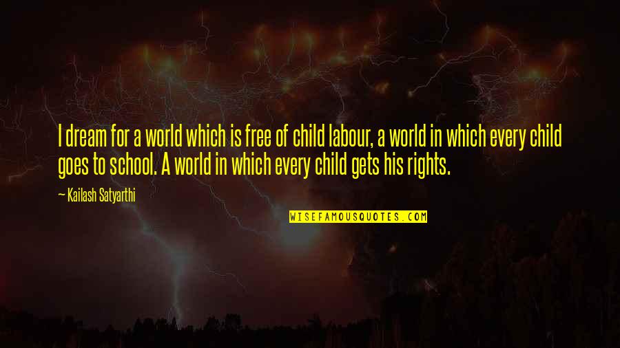 A Child's Dream Quotes By Kailash Satyarthi: I dream for a world which is free
