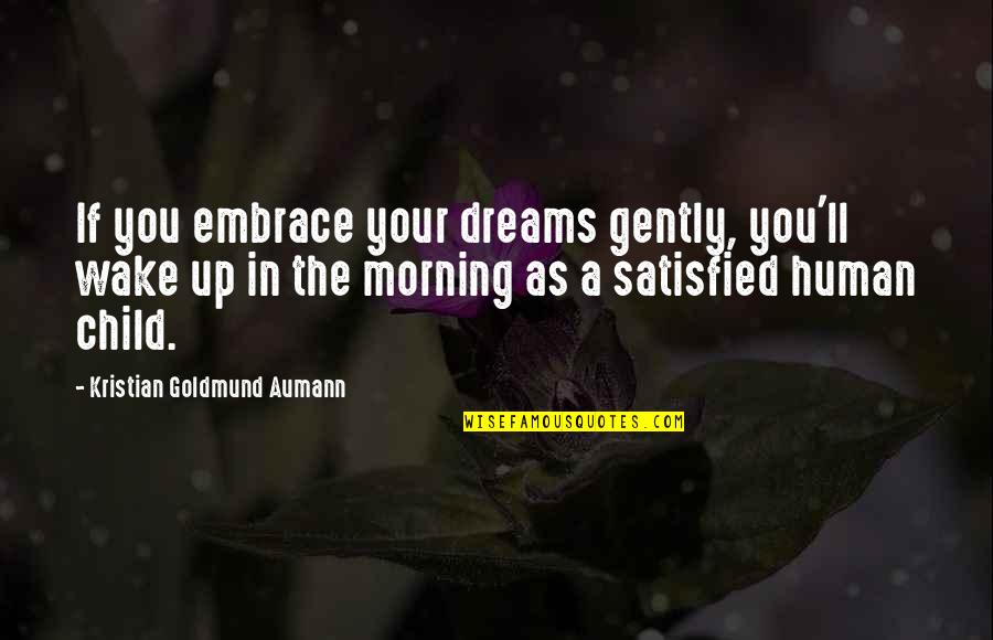 A Child's Dream Quotes By Kristian Goldmund Aumann: If you embrace your dreams gently, you'll wake