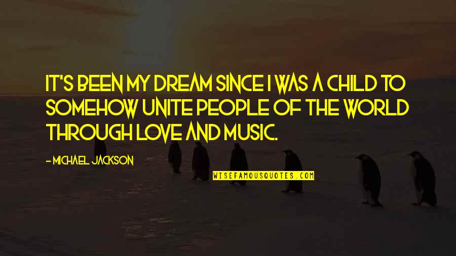 A Child's Dream Quotes By Michael Jackson: It's been my dream since I was a