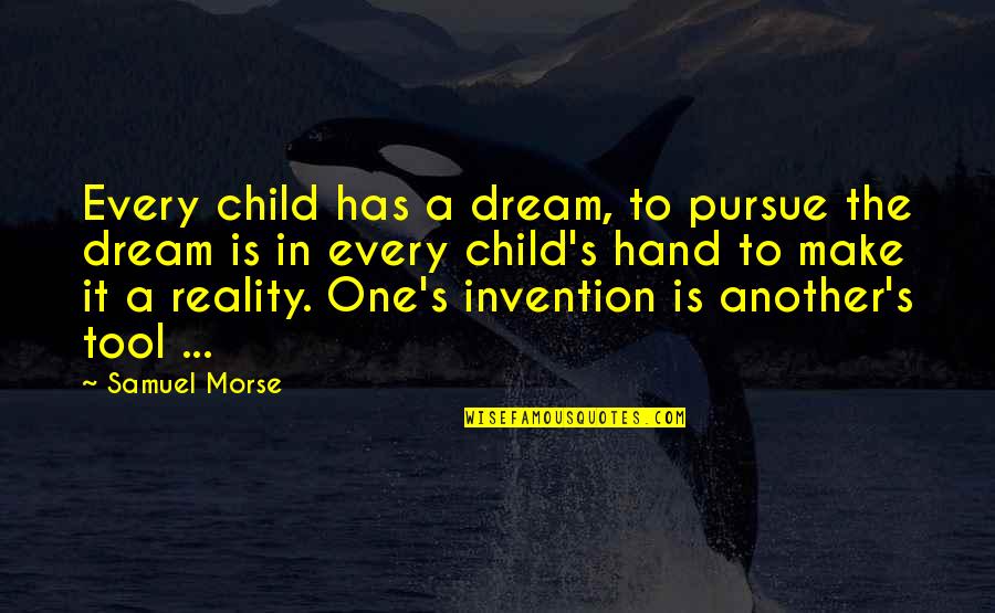 A Child's Dream Quotes By Samuel Morse: Every child has a dream, to pursue the
