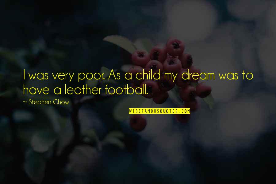 A Child's Dream Quotes By Stephen Chow: I was very poor. As a child my