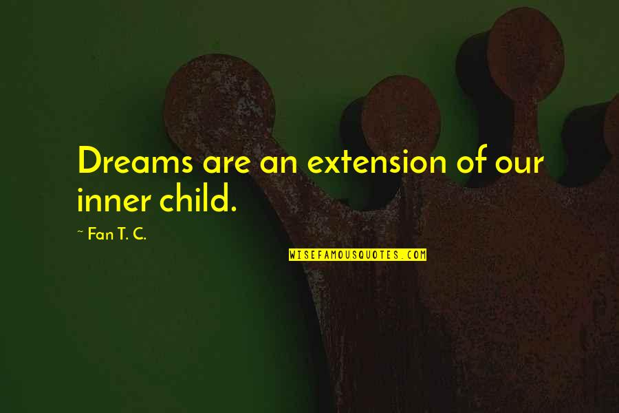 A Child's Dreams Quotes By Fan T. C.: Dreams are an extension of our inner child.