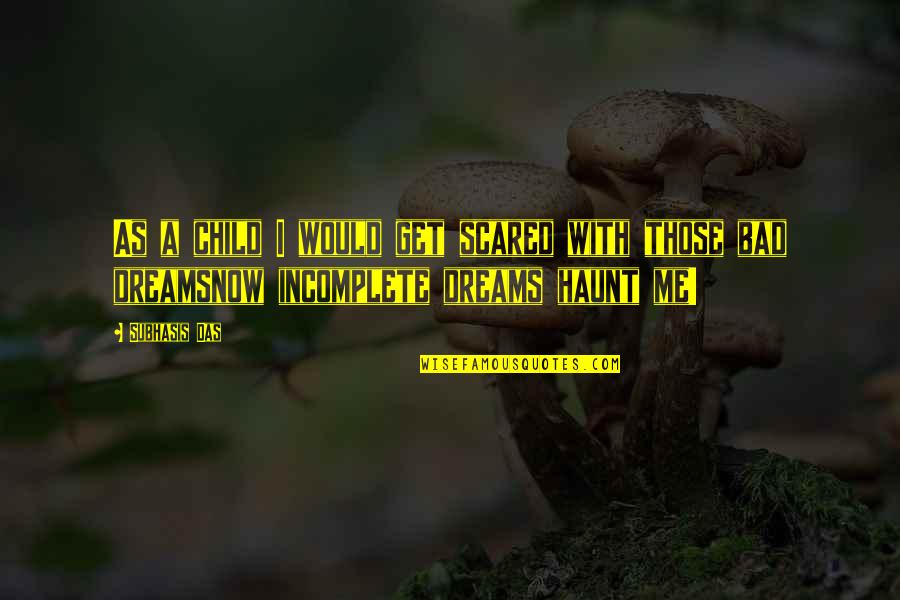 A Child's Dreams Quotes By Subhasis Das: As a child I would get scared with