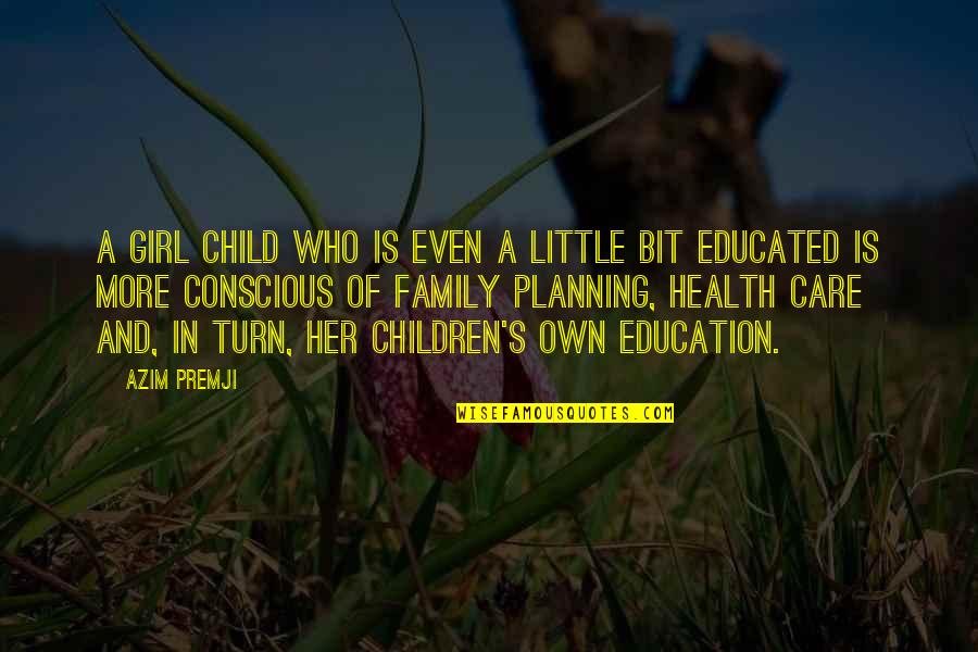 A Child's Education Quotes By Azim Premji: A girl child who is even a little