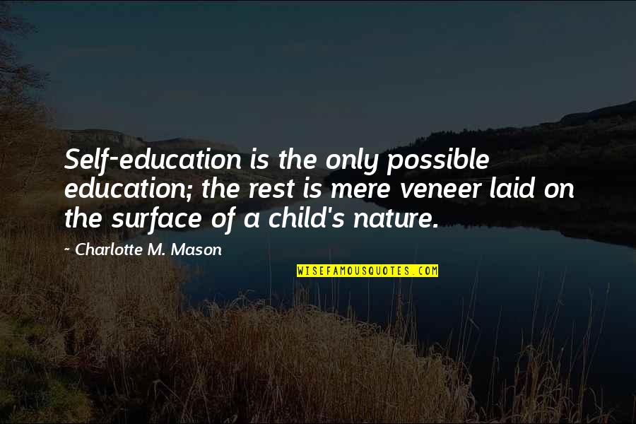 A Child's Education Quotes By Charlotte M. Mason: Self-education is the only possible education; the rest